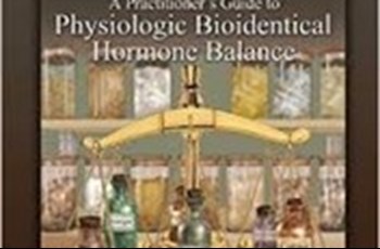 Book Review: A Practitioner’s Guide to Physiologic Bioidentical Hormone Balance